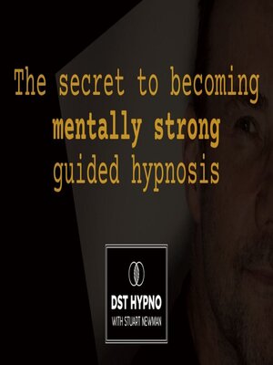 cover image of The secret to becoming mentally strong guided hypnosis--A guided meditation--DST Hypno with Stu Newman